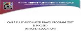 Can A fully Automated travel program exist & Succeed  in higher education?