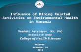 Influence of Mining Related Activities on Environmental Health in Armenia Varduhi Petrosyan, MS, PhD Associate Dean College of Health Sciences Yerevan