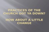 Practices of the church got  ya  down? How about a little change