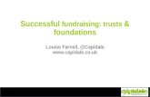 Successful  fundraising: trusts  & foundations Louise Farnell, @ Capidale