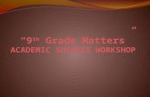 “9 th  Grade Matters” ACADEMIC SUCCESS WORKSHOP