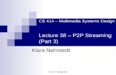 CS 414 – Multimedia Systems Design Lecture 38 – P2P Streaming (Part 3)