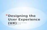 Designing the User Experience (UX)