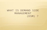 WHAT IS DEMAND SIDE MANAGEMENT ( DSM)  ?