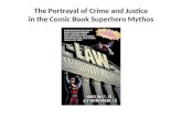 The Portrayal of Crime and Justice in the  Comic Book Superhero Mythos
