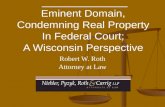______________ Eminent Domain, Condemning Real Property In Federal Court; A Wisconsin Perspective