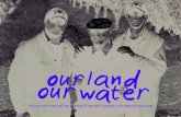 OUR LAND OUR WATER