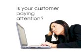 Is Your Customer Paying Attention?
