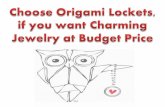 Choose origami lockets, if you want charming jewelry at budget price