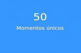 50 momente unice
