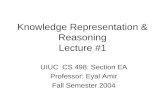 Knowledge Representation & Reasoning Lecture #1 UIUC CS 498: Section EA Professor: Eyal Amir Fall Semester 2004.