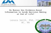 Do Nurses Use Evidence-Based Information to Guide Decision Making at End of Life? Lenora Smith, PhD, FNP-BC, RN.