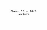 Chem. 1B – 10/8 Lecture. Announcements I Lab –Quiz 5 next Monday and Tuesday – Topics: titrations, solubility and experiments 3 and 4 –Experiment 4 –