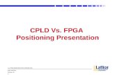 © LATTICE SEMICONDUCTOR CORPORATION CPLD VS FPGA February, 02 1 CPLD Vs. FPGA Positioning Presentation.