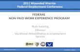 2011 Wounded Warrior Federal Employment Conference FEDERAL NON-PAID WORK EXPERIENCE PROGRAM Ruth Fanning Director Vocational Rehabilitation & Employment.
