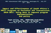 Impact and Effectiveness of South Africa’s PMTCT Programs on Perinatal HIV Transmission, 2010-2011: Using data to improve program implementation, and policy.