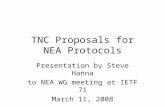 TNC Proposals for NEA Protocols Presentation by Steve Hanna to NEA WG meeting at IETF 71 March 11, 2008.