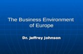 The Business Environment of Europe Dr. Jeffrey Johnson.