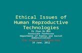 Ethical Issues of Human Reproductive Technologies Dr Chan Ho Mun Associate Professor Department of Public and Social Administration City University of.