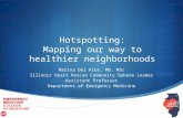 Hotspotting: Mapping our way to healthier neighborhoods Marina Del Rios, MD, MSc Illinois Heart Rescue Community Sphere Leader Assistant Professor Department.