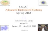 11 CS525 Advanced Distributed Systems Spring 2013 Indranil Gupta (Indy) Wrap-Up January 15 – April 30, 2013 All Slides © IG.