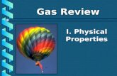 I. Physical Properties Gas Review Gas Review. A. Kinetic Molecular Theory b Particles in an ideal gas… have no volume. have elastic collisions. are in.