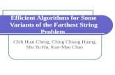 Efficient Algorithms for Some Variants of the Farthest String Problem Chih Huai Cheng, Ching Chiang Huang, Shu Yu Hu, Kun-Mao Chao.