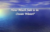 How Much Salt is in Ocean Water?. Purpose To determine how many mL of salt there is in 200mL of ocean water. To determine how many mL of salt there is.