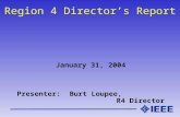 Region 4 Director’s Report January 31, 2004 Presenter: Burt Loupee, R4 Director.