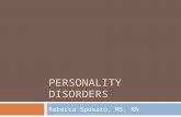 PERSONALITY DISORDERS Rebecca Sposato, MS, RN. Overview of Personality Disorders  Personality: an enduring pattern of inner experiences, emotional responses,