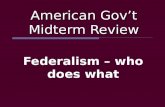 American Govâ€™t Midterm Review Federalism â€“ who does what