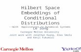 Hilbert Space Embeddings of Conditional Distributions -- With Applications to Dynamical Systems Le Song Carnegie Mellon University Joint work with Jonathan.