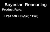 Bayesian Reasoning P(A &B) = P(A|B) * P(B) Product Rule: