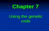 Chapter 7 Using the genetic code. 7.1 Introduction 7.2 Codon-anticodon recognition involves wobbling 7.3 tRNA contains modified bases that influence its.