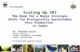 Scaling Up SRI The Need for a Major Strategic Shift for Ecologically Sustainable Rice Production in India Dr. Biksham Gujja Policy Advisor, Global Freshwater.