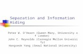 Separation and Information Hiding Peter W. O’Hearn (Queen Mary, University of London) John C. Reynolds (Carnegie Mellon University) Hongseok Yang (Seoul.