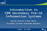 Introduction to CEM Secondary Pre-16 Information Systems Nicola Forster & Neil Defty Secondary Systems Programme Managers London, June 2011.
