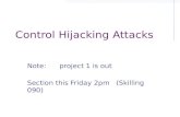 Control Hijacking Attacks Note: project 1 is out Section this Friday 2pm (Skilling 090)