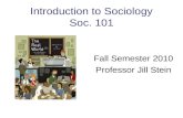 Introduction to Sociology Soc. 101 Fall Semester 2010 Professor Jill Stein.
