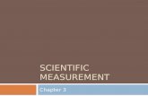 SCIENTIFIC MEASUREMENT Chapter 3. OBJECTIVES: Convert measurements to scientific notation. Distinguish among accuracy, precision, and error of a measurement.
