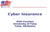 Matt Foushee University of Tulsa Tulsa, Oklahoma Cyber Insurance Matt Foushee University of Tulsa Tulsa, Oklahoma.
