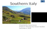 Southern Italy Presented by: Dana Cerone Project 6: Planning Your Dream Vacation December 6, 2010.