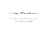 Finding IPO’s on Reuters Created by Lara Skelly, for UCT Libraries Last updated: July 2010.