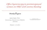 Office hysteroscopy in postmenopausal women on HRT with uterine bleeding Branka Ž egura Gynecologic Clinic, University Clinical Centre Maribor, Slovenia.