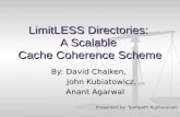 LimitLESS Directories: A Scalable Cache Coherence Scheme By: David Chaiken, John Kubiatowicz, John Kubiatowicz, Anant Agarwal Anant Agarwal Presented by: