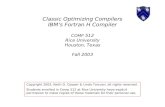Classic Optimizing Compilers IBM’s Fortran H Compiler C OMP 512 Rice University Houston, Texas Fall 2003 Copyright 2003, Keith D. Cooper & Linda Torczon,