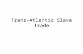 Trans-Atlantic Slave Trade. How African Slavery Happened Common among African kingdoms to enslave each other – prisoners of war. Not usually born into.
