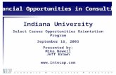 Indiana University Select Career Opportunities Orientation Program September 16, 2003 Presented by: Mike Newell Jeff Brown  Financial Opportunities.