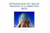 Differentiation for Special Education in a Common Core World Dr. Gail Angus Riverside County SELPA.