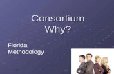 Consortium Why? Florida Methodology. Consortium? A consortium is an association of two or more individuals, companies, organizations or governments (or.